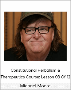 Michael Moore - Constitutional Herbalism & Therapeutics Course: Lesson 03 Of 12