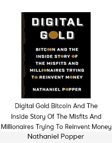 Nathaniel Popper - Digital Gold Bitcoin And The Inside Story Of The Misfits And Millionaires Trying To Reinvent Money