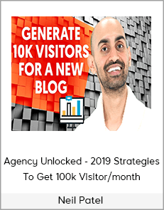 Neil Patel - Agency Unlocked - 2019 Strategies To Get 100k Visitor/month