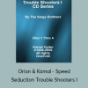 Orion & Kamal - Speed Seduction Trouble Shooters I