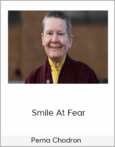 Pema Chodron - Smile At Fear