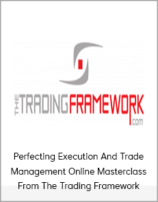 Perfecting Execution And Trade Management Online Masterclass From The Trading Framework