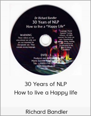 Richard Bandler - 30 Years of NLP - How To live A Happy life