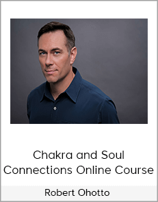 Robert Ohotto - Chakra and Soul Connections Online Course