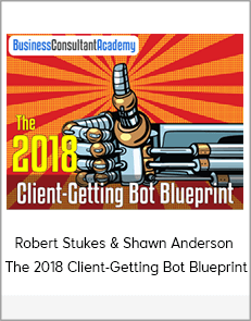 Robert Stukes & Shawn Anderson - The 2018 Client-Getting Bot Blueprint