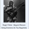 Roger Fisher - Beyond Reason: Using Emotions As You Negotiate