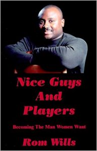 Rom Wills - Nice Guys And Players: Becoming The Man Women Want
