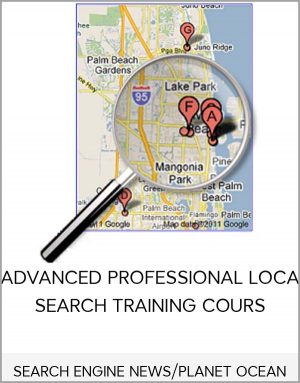 SEARCH ENGINE NEWS/PLANET OCEAN - ADVANCED PROFESSIONAL LOCAL SEARCH TRAINING COURS