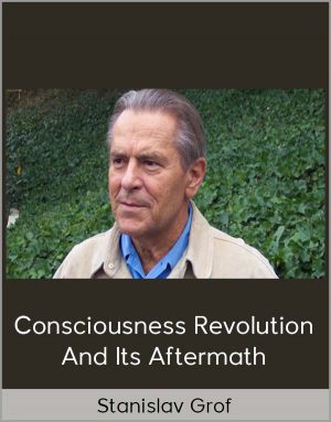 Stanislav Grof - Consciousness Revolution And Its Aftermath