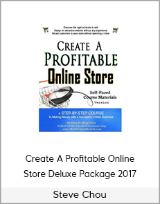 Steve Chou - Create A Profitable Online Store Deluxe Package 2017
