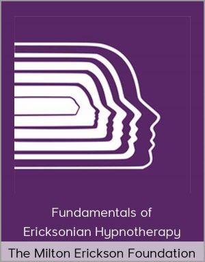 The Milton Erickson Foundation - Fundamentals Of Ericksonian Hypnotherapy