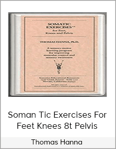 Thomas Hanna - Somatics - Soman Tic Exercises For Feet Knees 8t Pelvis