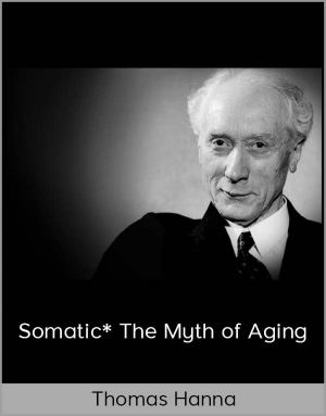 Thomas Hanna - Somatic* - The Myth Of Aging