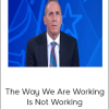 Tony Sdiwartz - The Way We Are Working Is Not Working