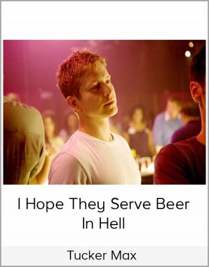 Tucker Max-I Hope They Serve Beer In Hell