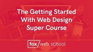 The Getting Started With Web Design Super Course