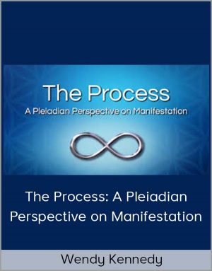 Wendy Kennedy - The Process: A Pleiadian Perspective On Manifestation