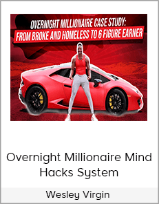 Wesley Virgin - Overnight Millionaire Mind Hacks System