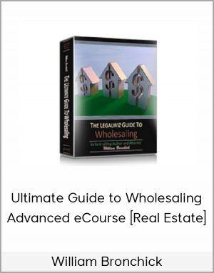 William Bronchick - Ultimate Guide to Wholesaling Advanced eCourse [Real Estate]