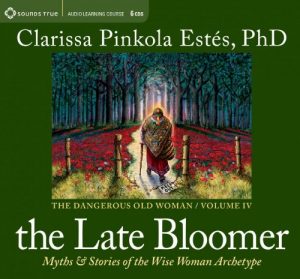 Clarissa Pinkola Estes - THE LATE BLOOMER