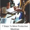 7 Steps To More Productive Meetings