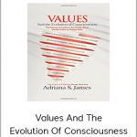 Adriana James - Values And The Evolution Of Consciousness