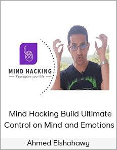 Ahmed Elshahawy - Mind Hacking Build Ultimate Control on Mind and Emotions