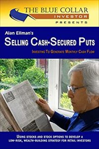 Alan Ellman's Selling Cash-Secured Puts: Investing to Generate Monthly Cash Flow