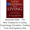 Alexander Elder - The New Trading For A Living: Psychology, Discipline, Trading Tools And Systems, Risk Control, Trade Management