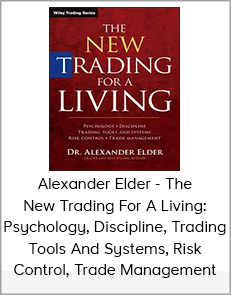 Alexander Elder - The New Trading For A Living: Psychology, Discipline, Trading Tools And Systems, Risk Control, Trade Management