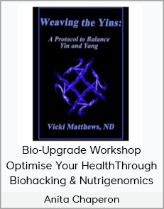 Anita Chaperon - Bio-Upgrade Workshop - Optimise Your Health Through Biohacking & Nutrigenomics