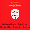 Anthony Hustle - The Close - Straight Line Seduction System