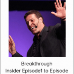 Anthony Robbins - Breakthrough Insider Episode1 to Episode