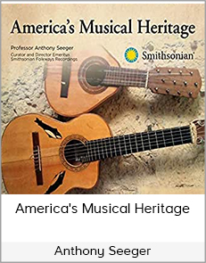 Anthony Seeger - America's Musical Heritage