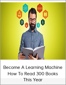 Become A Learning Machine - How To Read 300 Books This Year