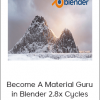 Become A Material Guru in Blender 2.8x Cycles