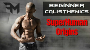 Beginner Calisthenics - Superhuman Origins