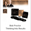 Bob Proctor - Thinking Into Results