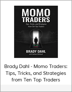 Brady Dahl - Momo Traders: Tips, Tricks, and Strategies from Ten Top Traders