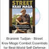 Branimlr Tudjan - Street Krav Maga Combat Essentials for Real-World Self-Defense