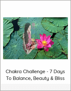 Chakra Challenge - 7 Days To Balance, Beauty & Bliss