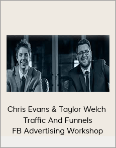 Chris Evans & Taylor Welch - Traffic And Funnels FB Advertising Workshop