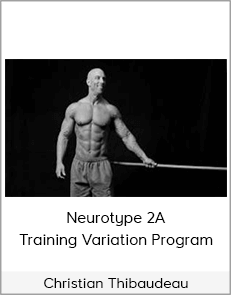 Christian Thibaudeau - Neurotype 2A Training Variation Program