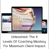 Christine Hassler - Unleashed: The 4 Levels Of Coaching Mastery For Maximum Client Impact
