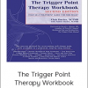Clair Davies - The Trigger Point Therapy Workbook - Your Self-Treatment Guide for Pain Relief, 2nd Edition