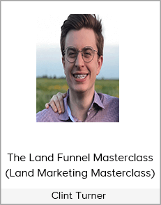 Clint Turner - The Land Funnel Masterclass (Land Marketing Masterclass)
