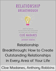 Cloe Madanes, Anthony Robbins - Relationship Breakthrough: How to Create Outstanding Relationships in Every Area of Your Life