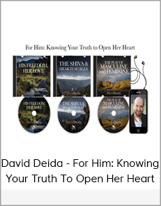 David Deida - For Him: Knowing Your Truth To Open Her Heart