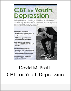 David M. Pratt - CBT for Youth Depression Bring Hope and Healing to Children, Adolescents, and Young Adults with an Evidence-Based Cognitive Behavioral Therapy Approach