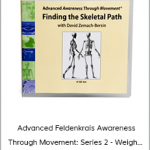 David Zemach-Bersin - Advanced Feldenkrais Awareness Through Movement - Series 2 - Weigh...